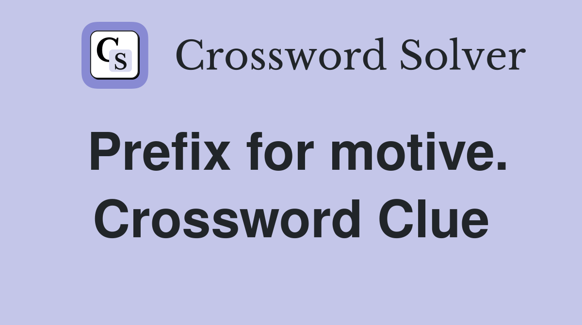 Prefix for motive. Crossword Clue