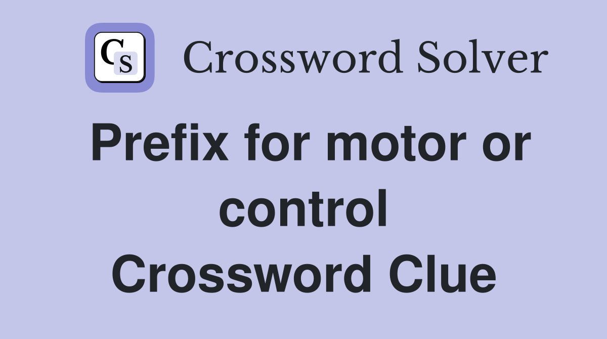 Prefix for motor or control Crossword Clue