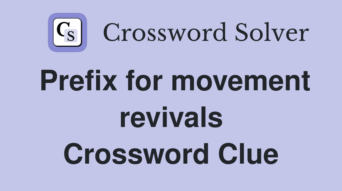 Prefix for movement revivals Crossword Clue