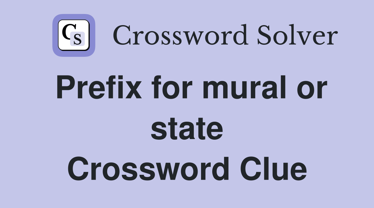 Prefix for mural or state Crossword Clue