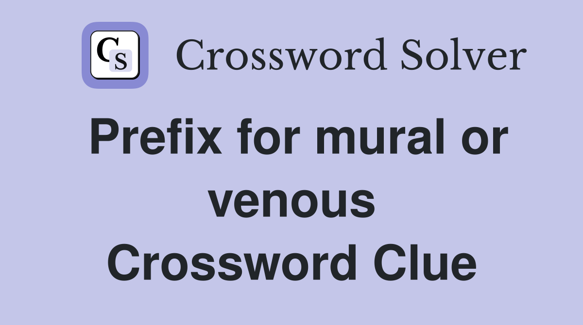 Prefix for mural or venous Crossword Clue