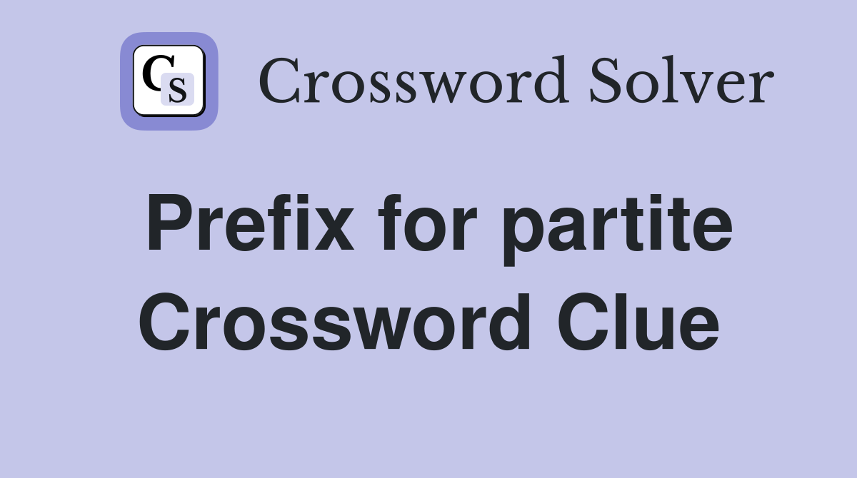 Prefix for partite Crossword Clue