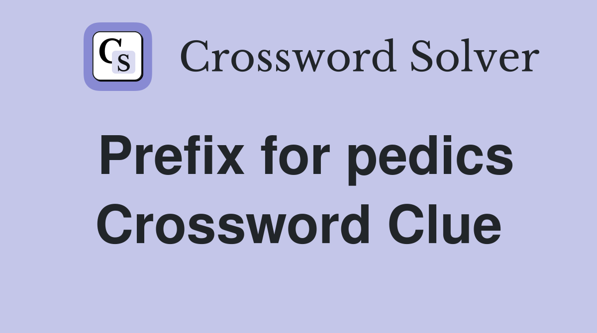 Prefix for pedics Crossword Clue