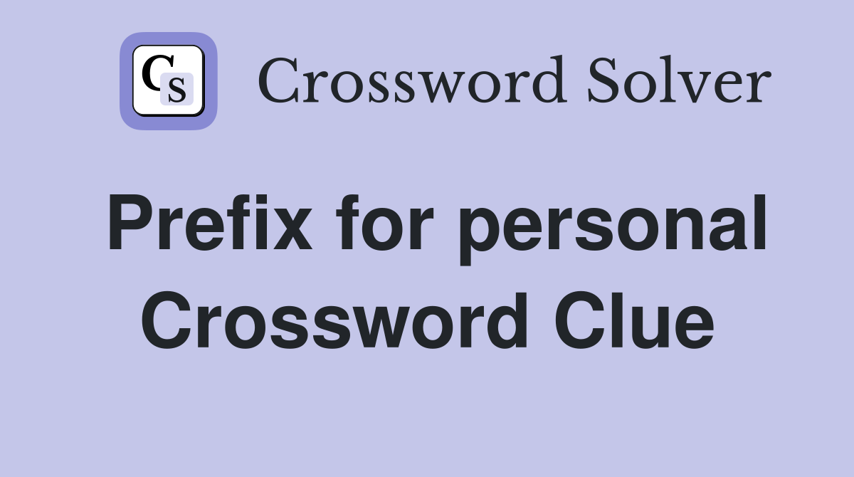 Prefix for personal Crossword Clue