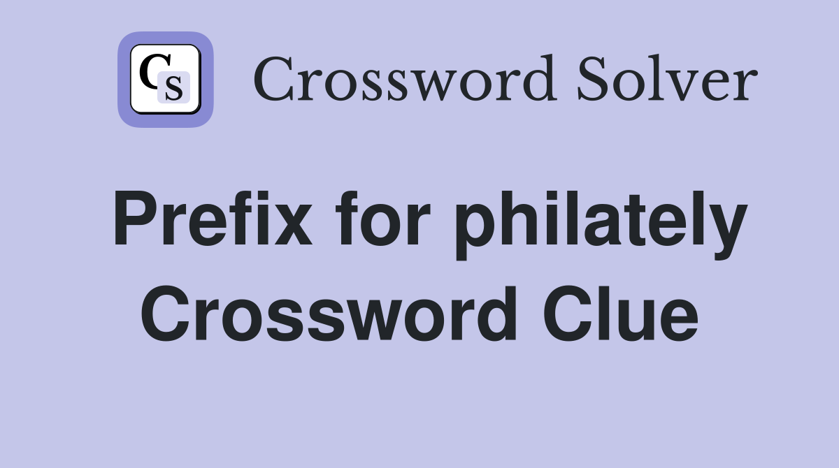Prefix for philately Crossword Clue