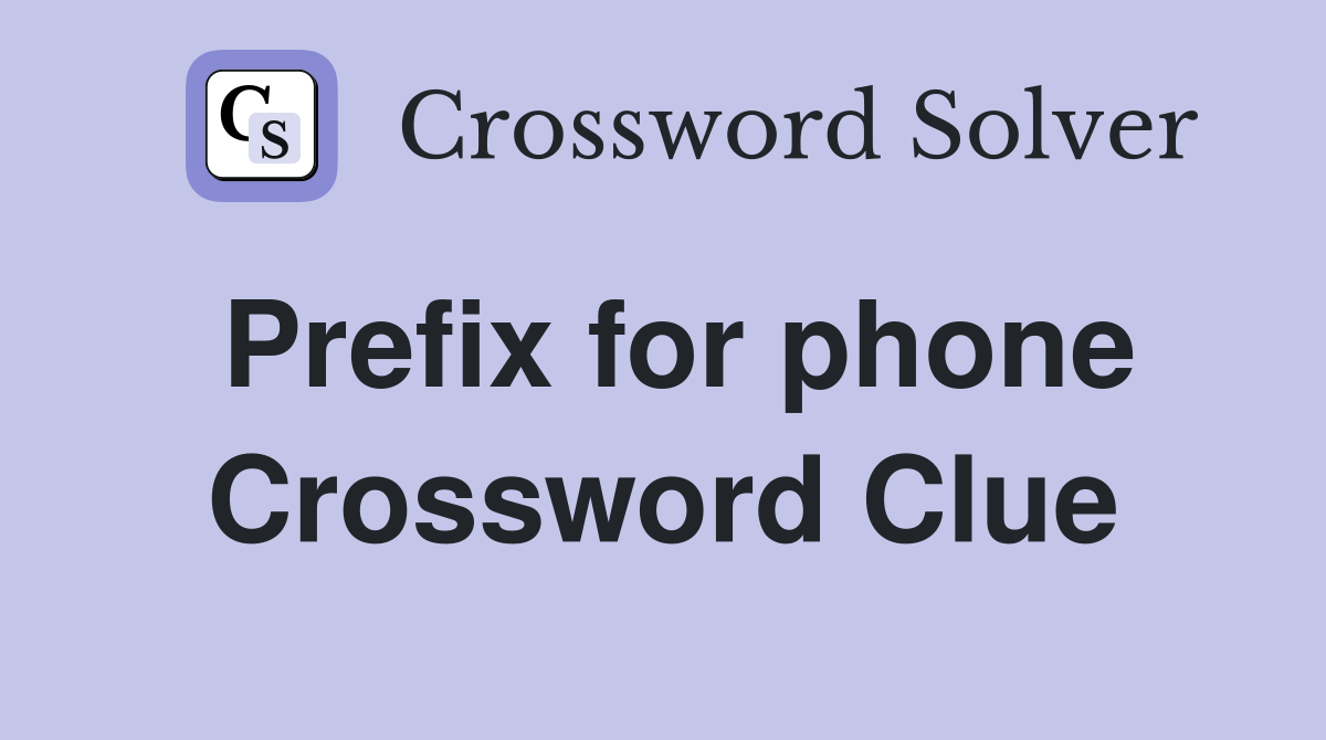 Prefix for phone Crossword Clue