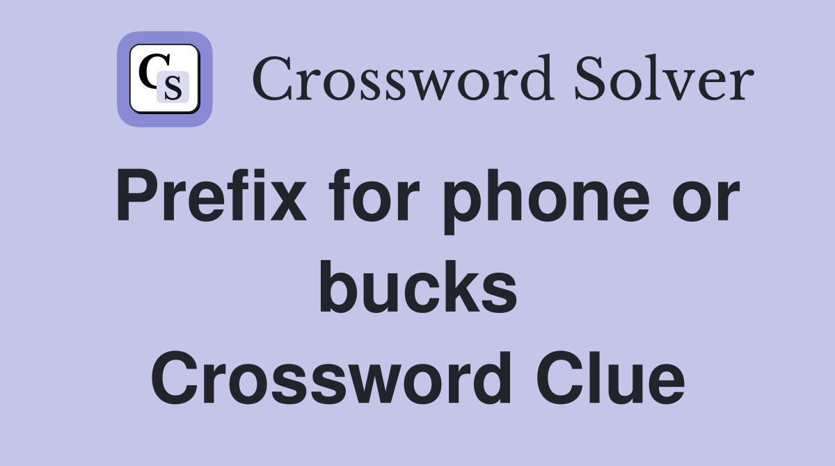 Prefix for phone or bucks Crossword Clue