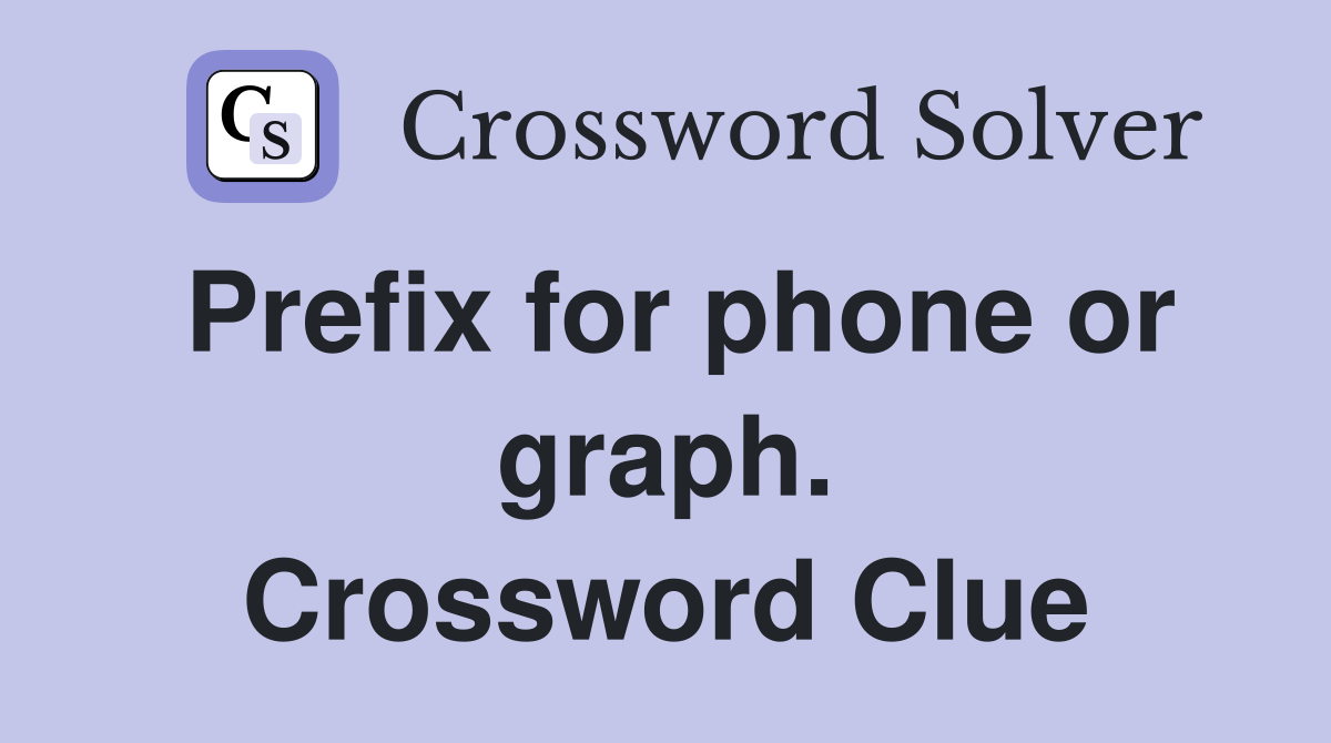 Prefix for phone or graph. Crossword Clue