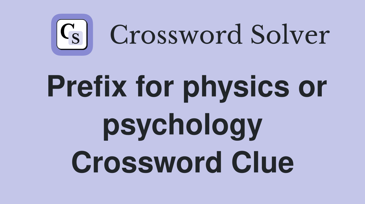 Prefix for physics or psychology Crossword Clue