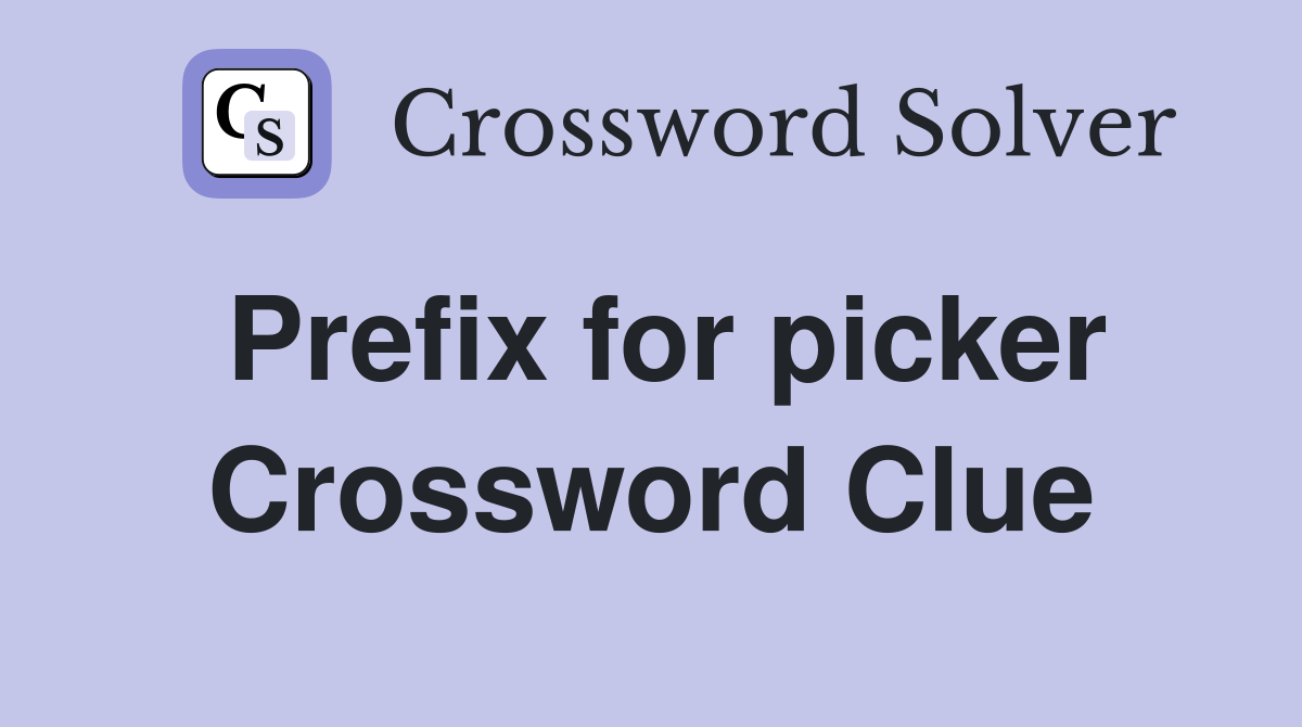 Prefix for picker Crossword Clue