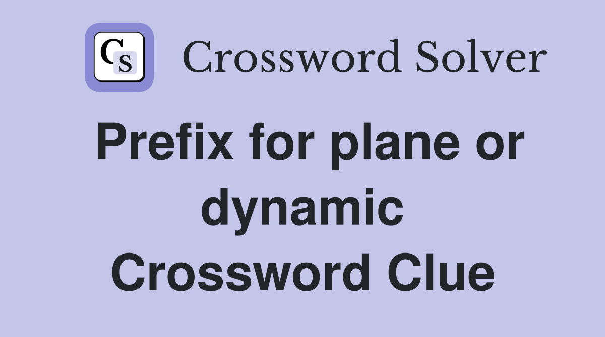 Prefix for plane or dynamic Crossword Clue