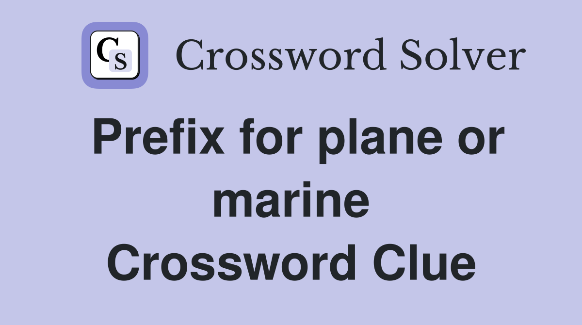 Prefix for plane or marine Crossword Clue