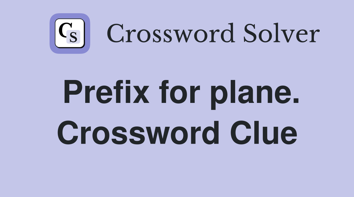 Prefix for plane. Crossword Clue