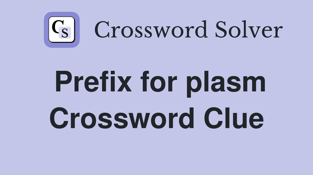 Prefix for plasm Crossword Clue