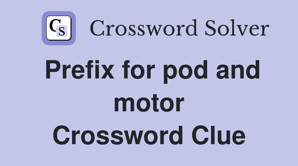 Prefix for pod and motor Crossword Clue