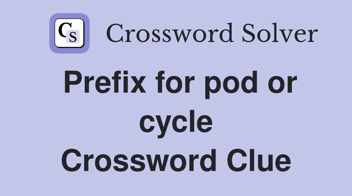 Prefix for pod or cycle Crossword Clue