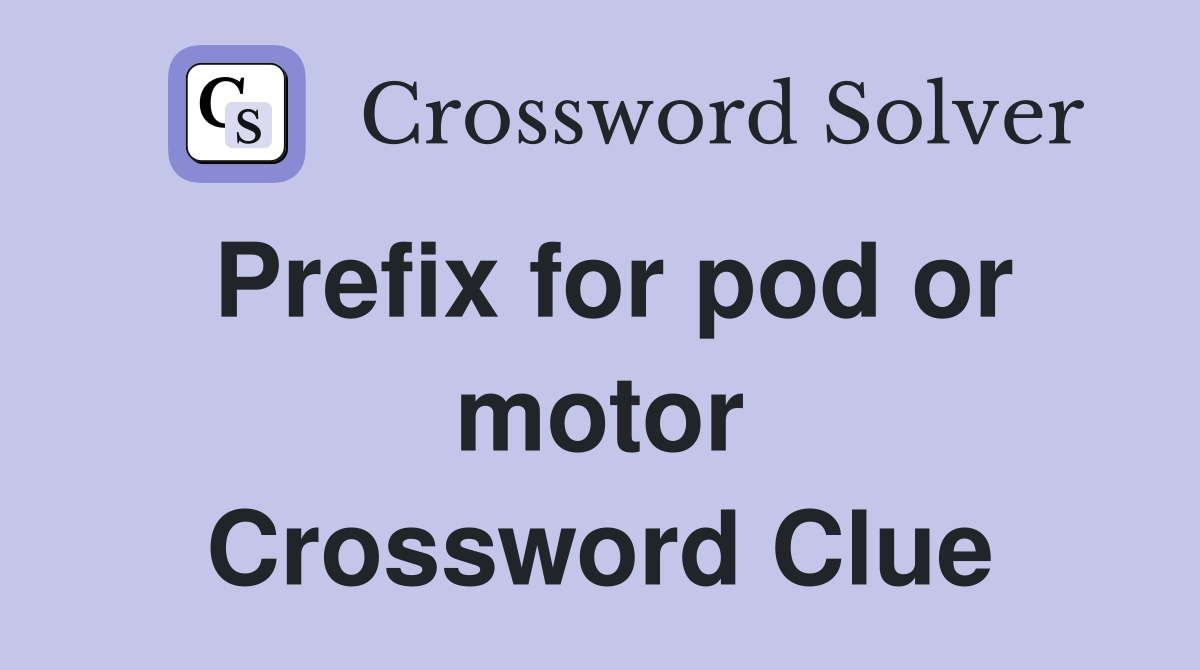 Prefix for pod or motor Crossword Clue