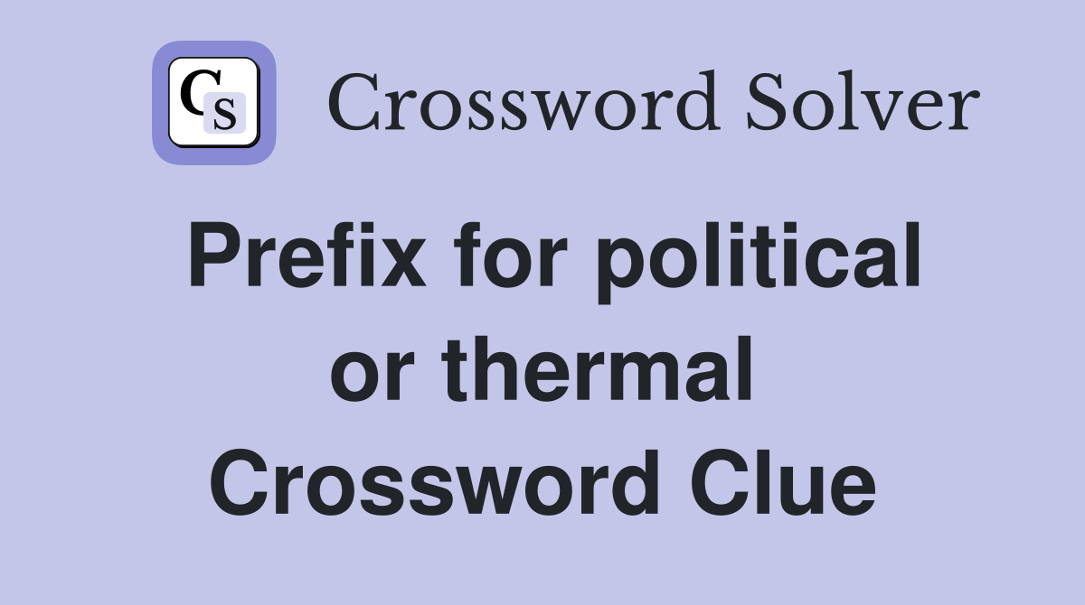 Prefix for political or thermal Crossword Clue