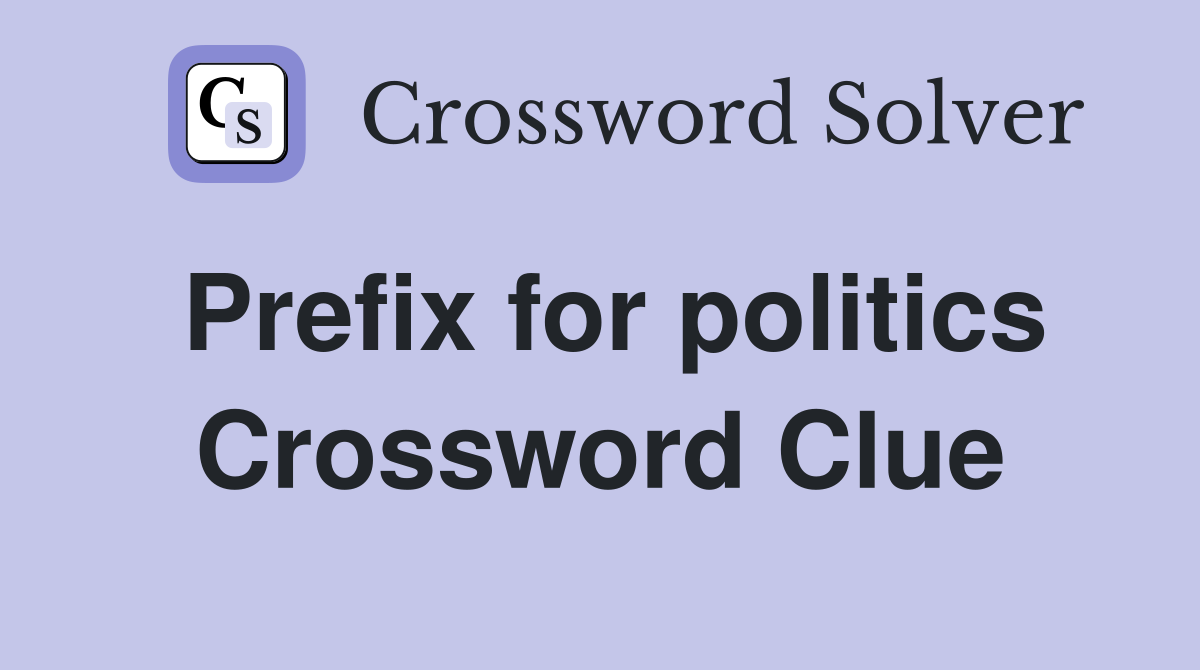 Prefix for politics Crossword Clue
