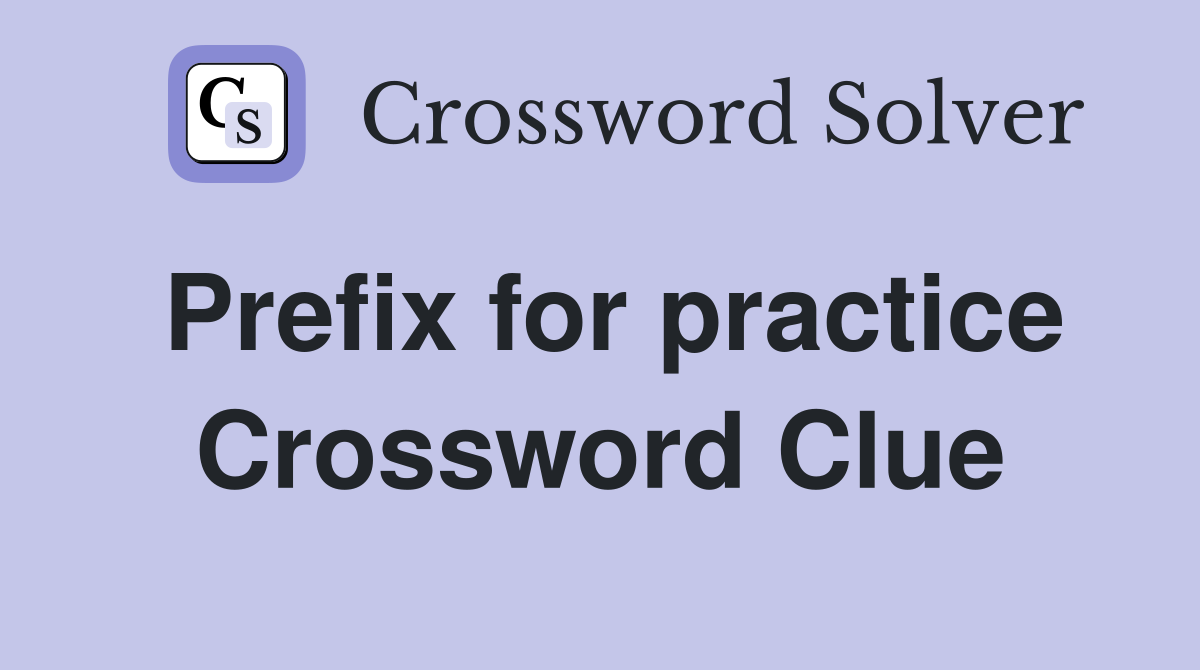 Prefix for practice Crossword Clue