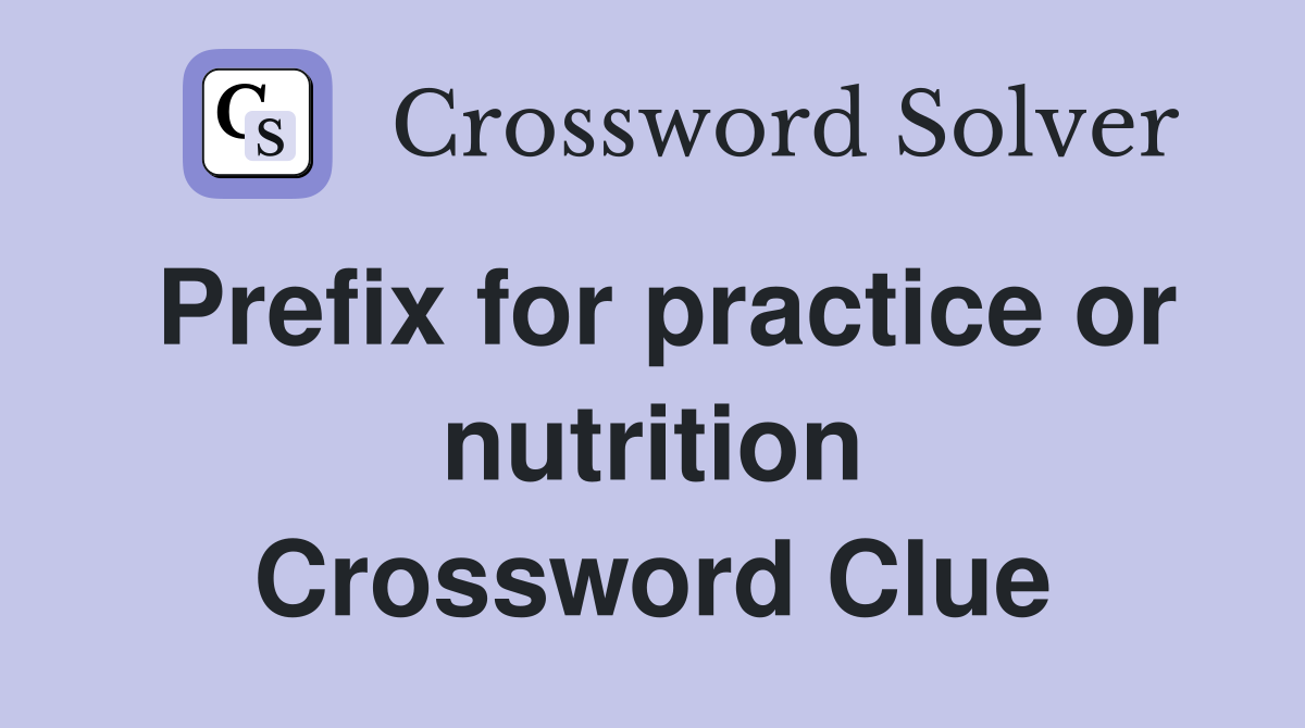 Prefix for practice or nutrition Crossword Clue