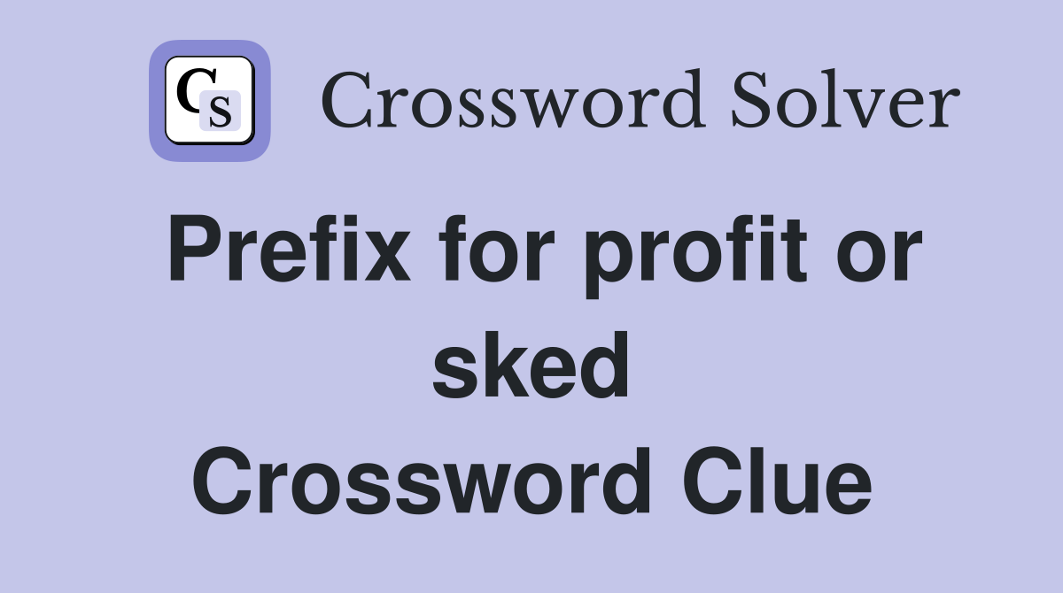 Prefix for profit or sked Crossword Clue