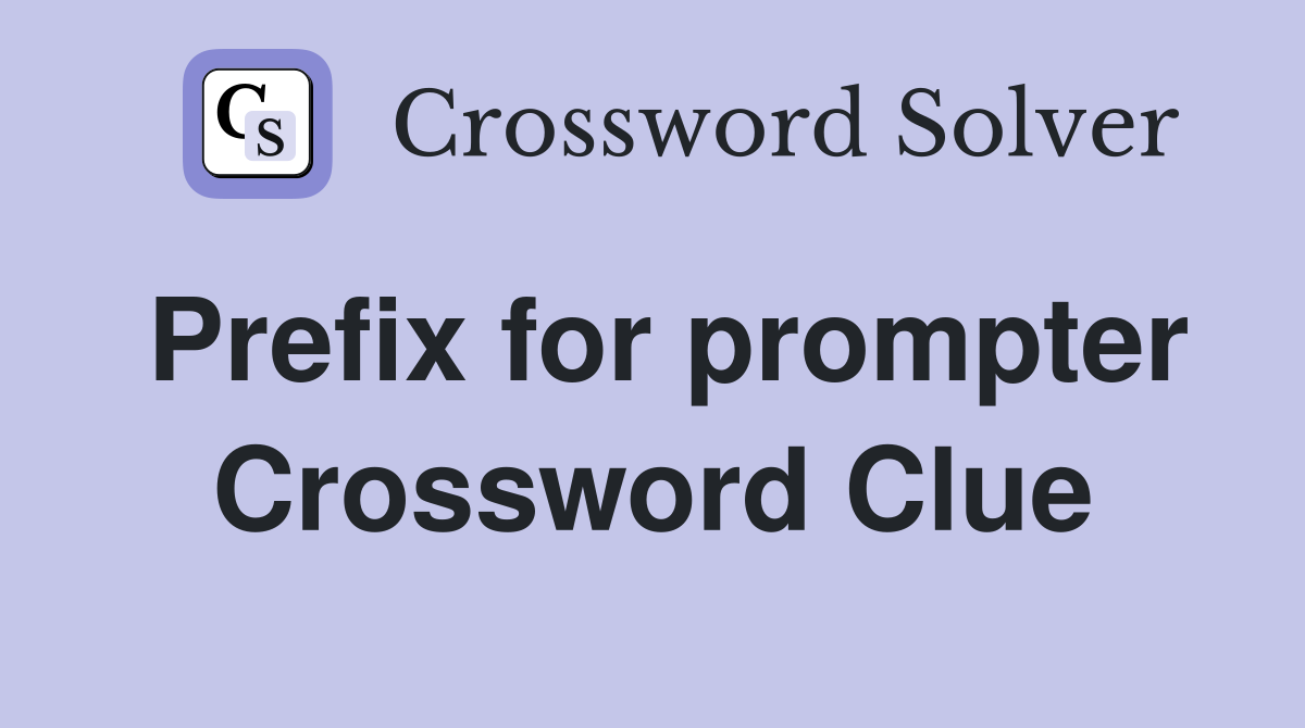 Prefix for prompter Crossword Clue