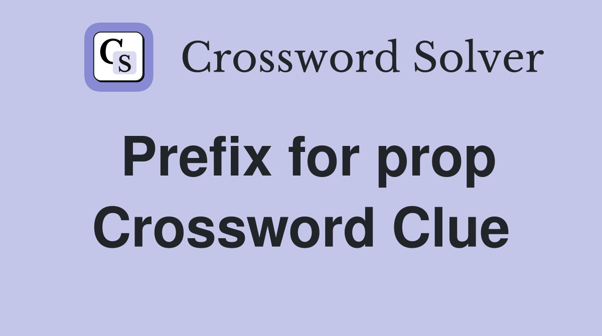 Prefix for prop Crossword Clue