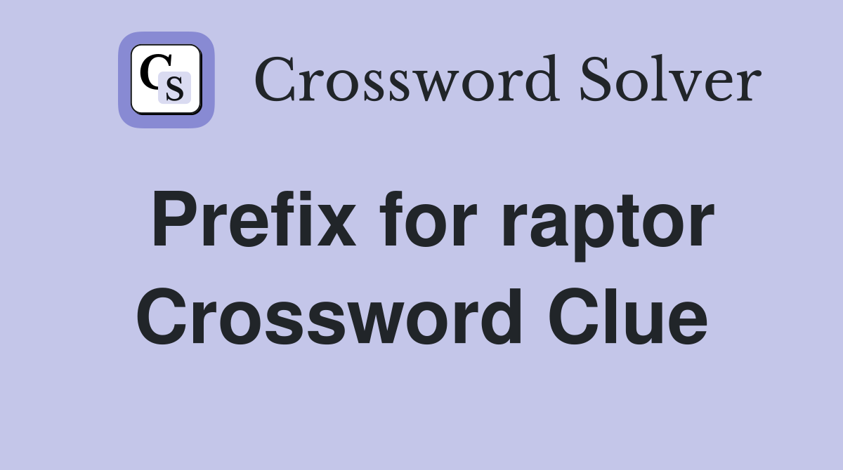 Prefix for raptor Crossword Clue