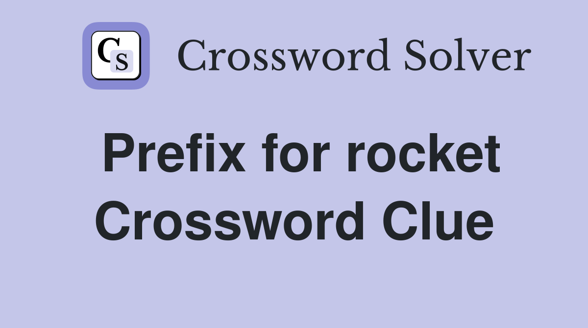 Prefix for rocket Crossword Clue