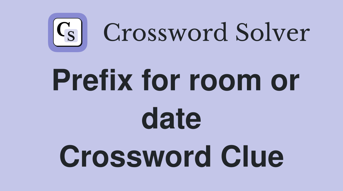 Prefix for room or date Crossword Clue