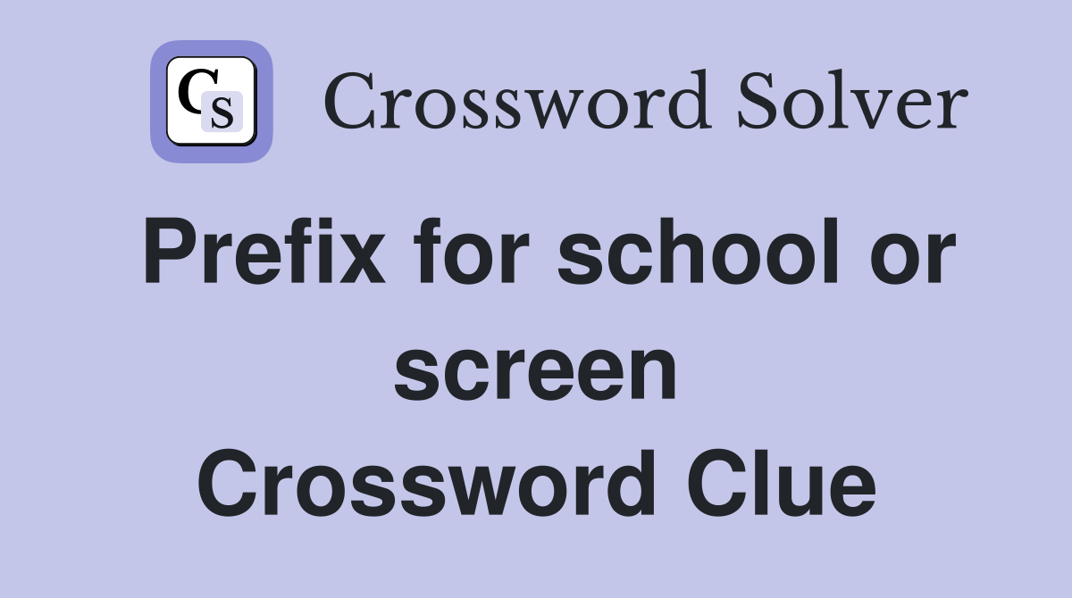 Prefix for school or screen Crossword Clue