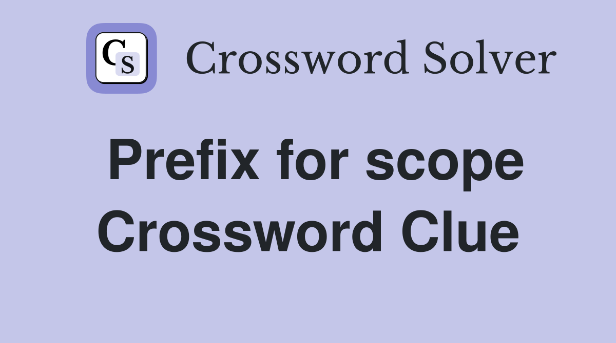 Prefix for scope Crossword Clue