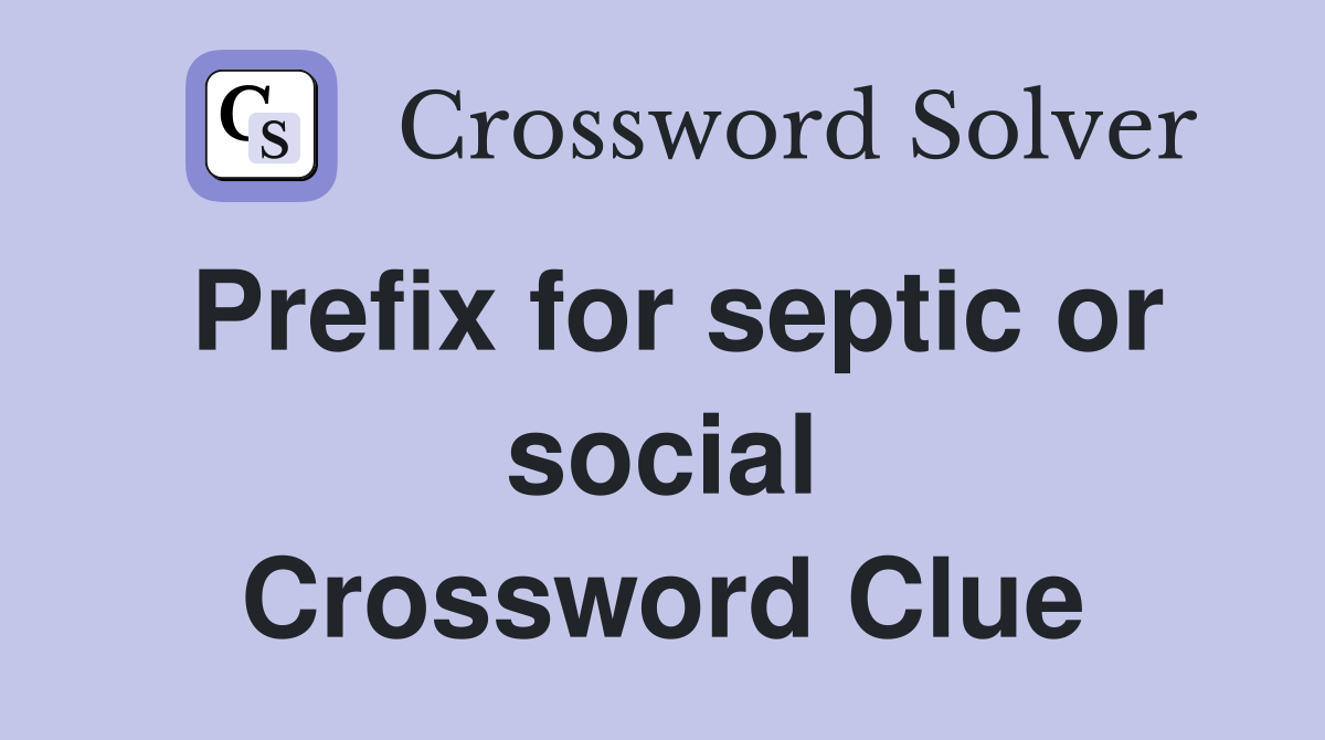 Prefix for septic or social Crossword Clue
