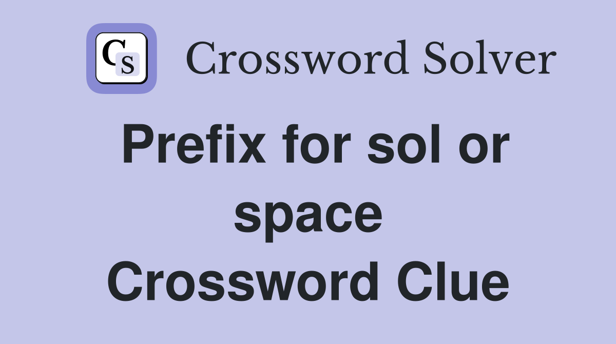 Prefix for sol or space Crossword Clue