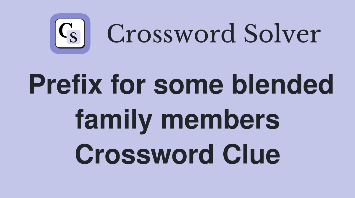 Prefix for some blended family members Crossword Clue