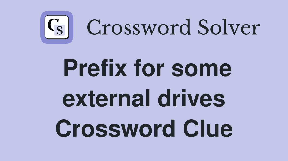 Prefix for some external drives Crossword Clue
