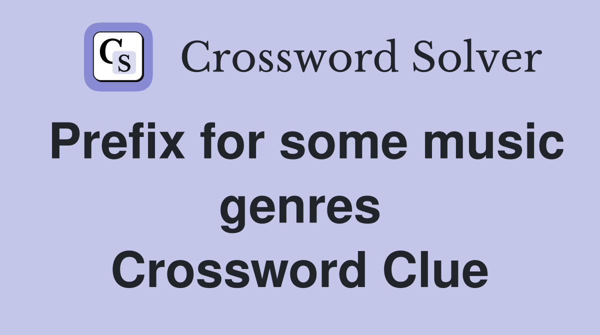 Prefix for some music genres Crossword Clue