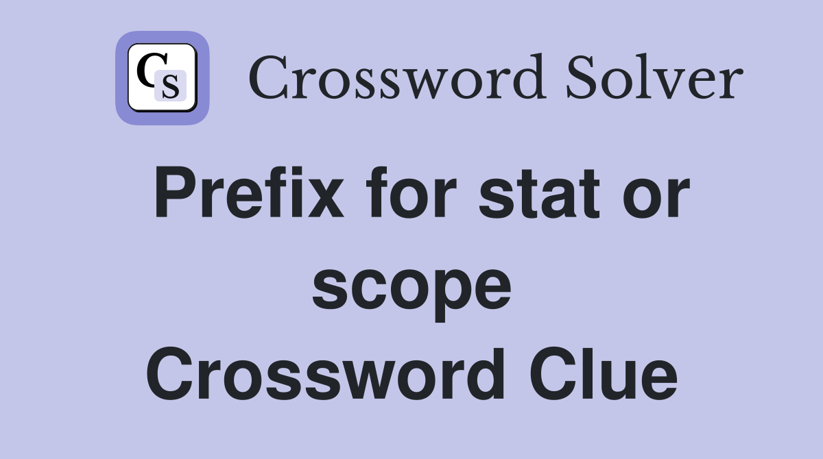 Prefix for stat or scope Crossword Clue
