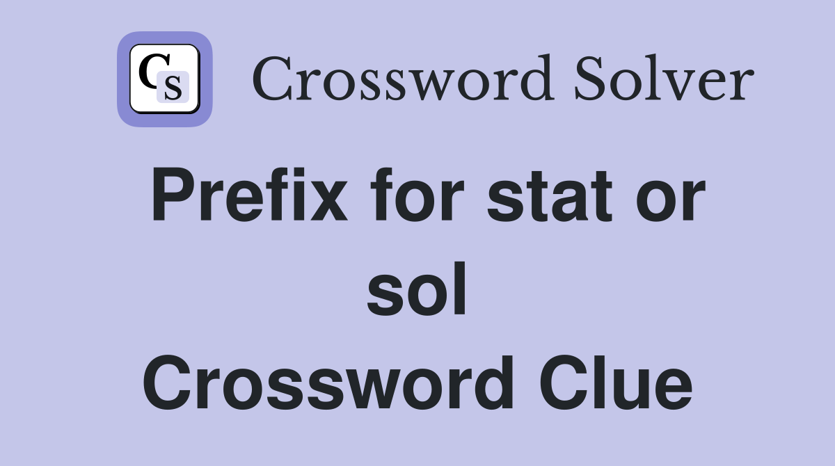 Prefix for stat or sol Crossword Clue
