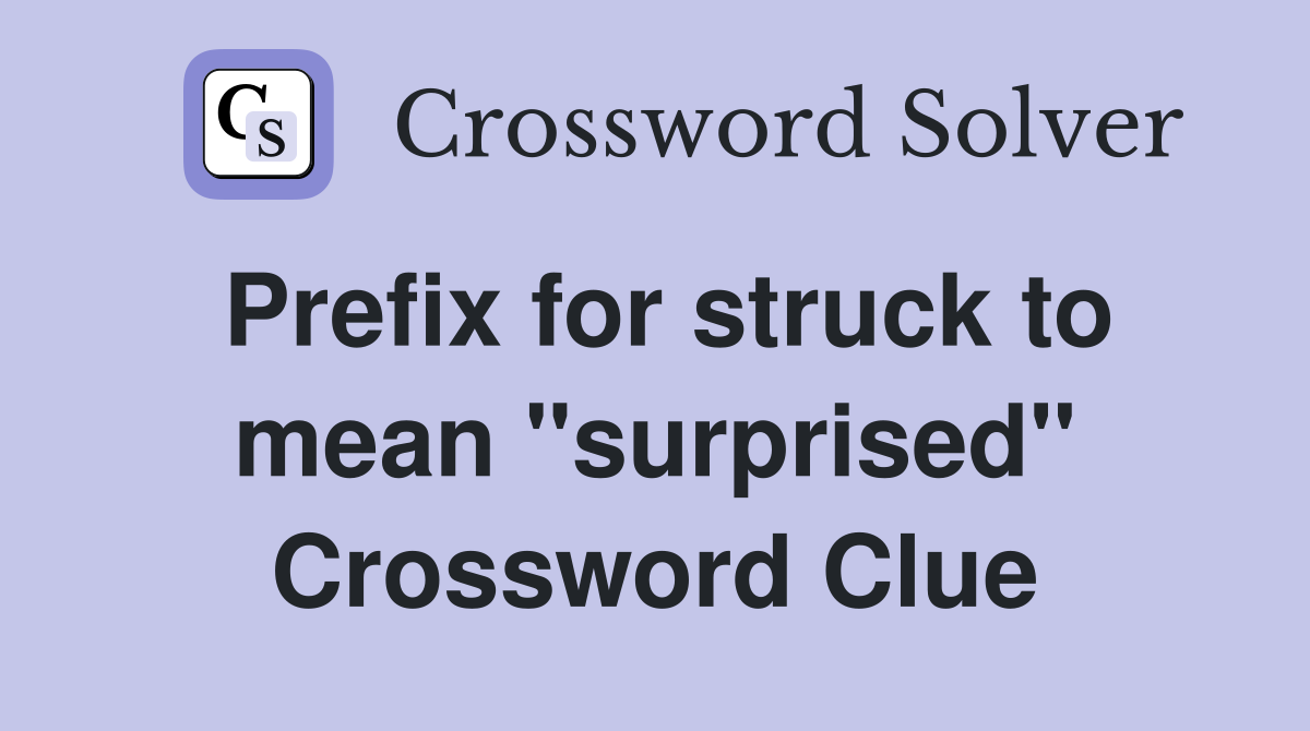 Prefix for struck to mean "surprised" Crossword Clue
