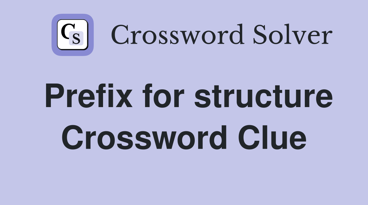 Prefix for structure Crossword Clue