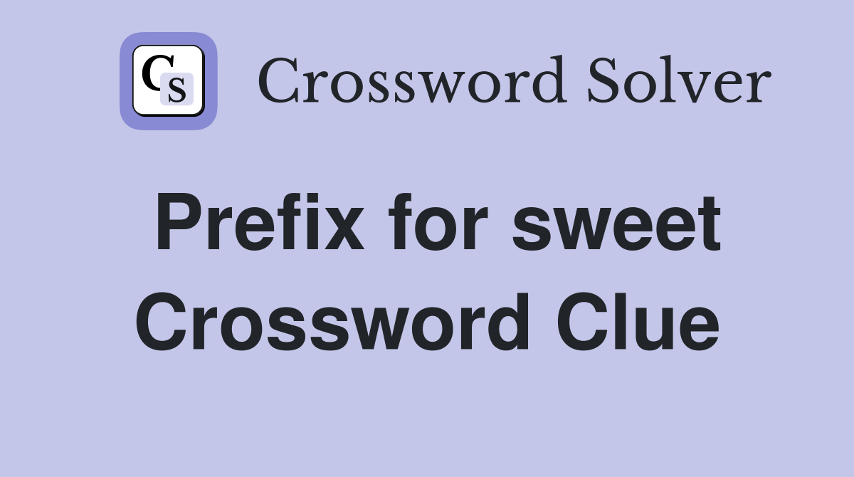Prefix for sweet Crossword Clue