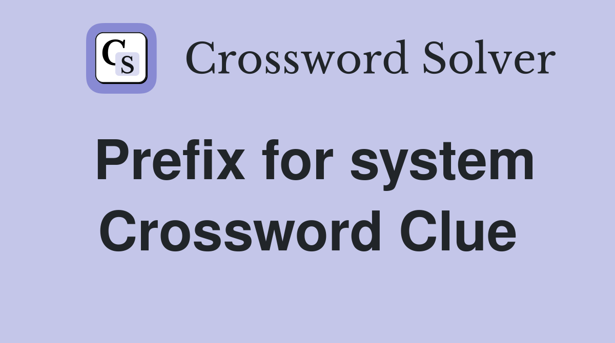 Prefix for system Crossword Clue