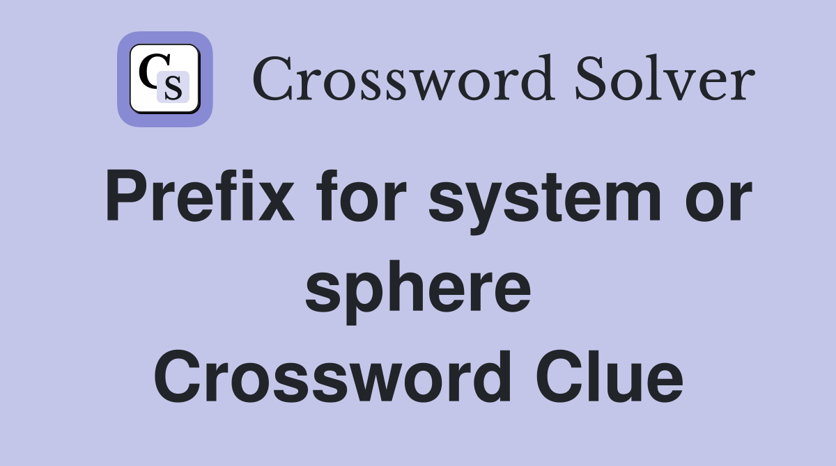 Prefix for system or sphere Crossword Clue