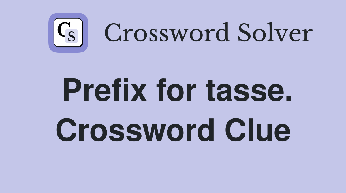 Prefix for tasse. Crossword Clue