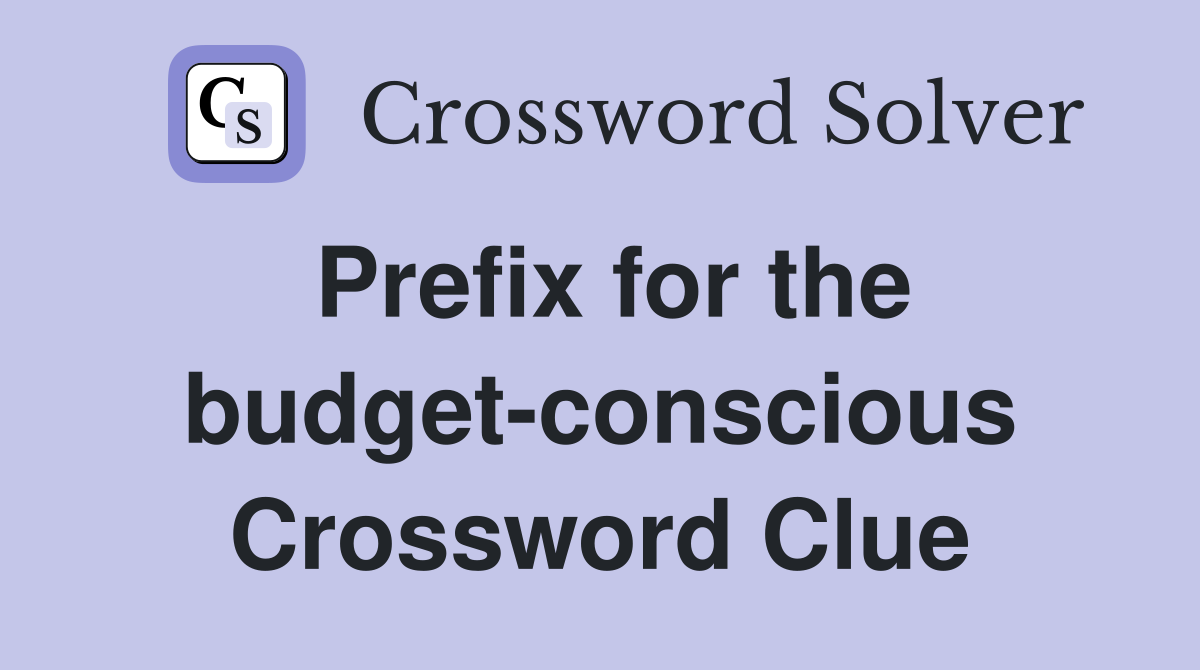 Prefix for the budget-conscious Crossword Clue