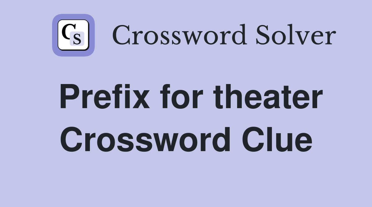 Prefix for theater Crossword Clue