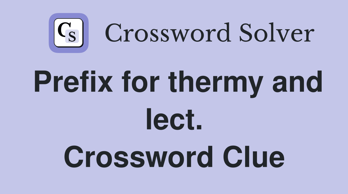 Prefix for thermy and lect. Crossword Clue