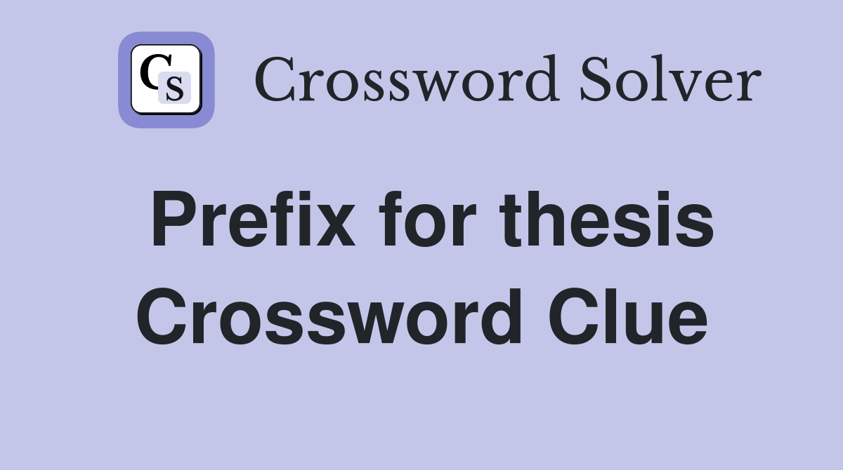 Prefix for thesis Crossword Clue